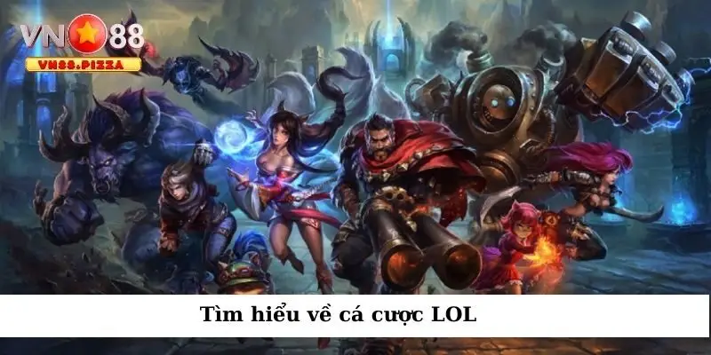 Tìm hiểu về cá cược LOL