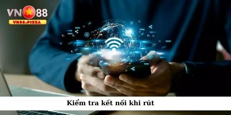 Kiểm tra kết nối khi rút